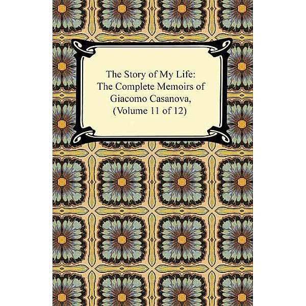 The Story of My Life (The Complete Memoirs of Giacomo Casanova, Volume 11 of 12) / Digireads.com Publishing, Giacomo Casanova