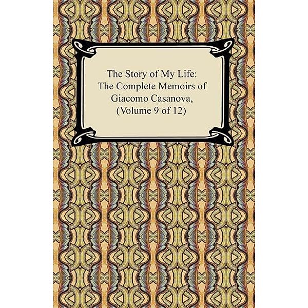 The Story of My Life (The Complete Memoirs of Giacomo Casanova, Volume 9 of 12) / Digireads.com Publishing, Giacomo Casanova