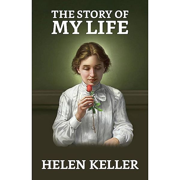 The Story of My Life / True Sign Publishing House, Helen Keller