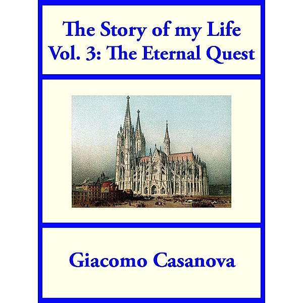 The Story of My Life Volume 3: The Eternal Quest, Giacomo Casanova