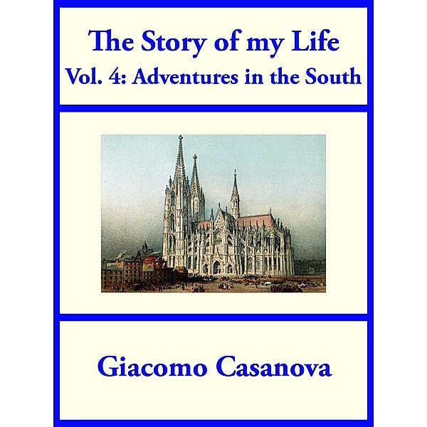 The Story of My Life Volume 4: Adventures in the South, Giacomo Casanova