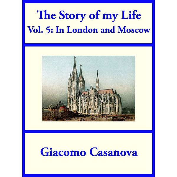 The Story of My Life Volume 5: In London and Moscow, Giacomo Casanova