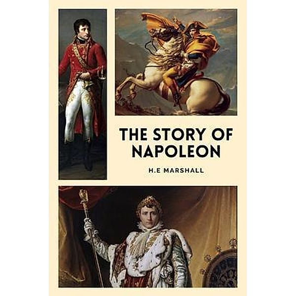 The Story of Napoleon, H. E Marshall