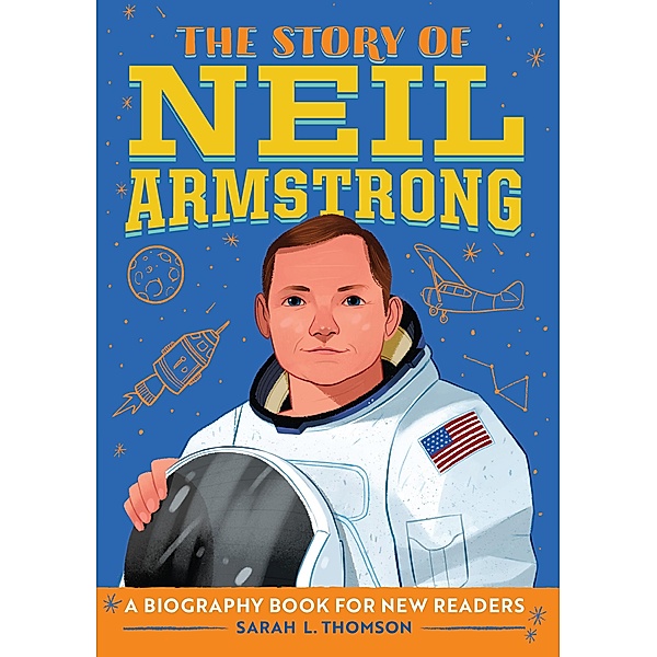 The Story of Neil Armstrong / The Story of Biographies, Sarah L. Thomson