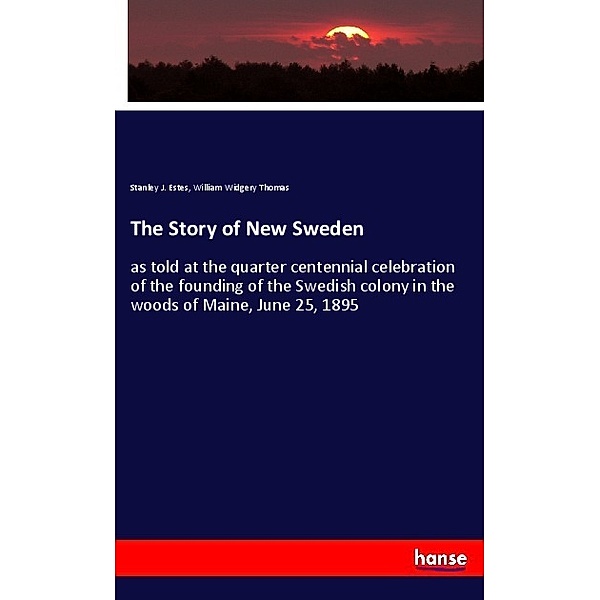 The Story of New Sweden, Stanley J. Estes, William Widgery Thomas