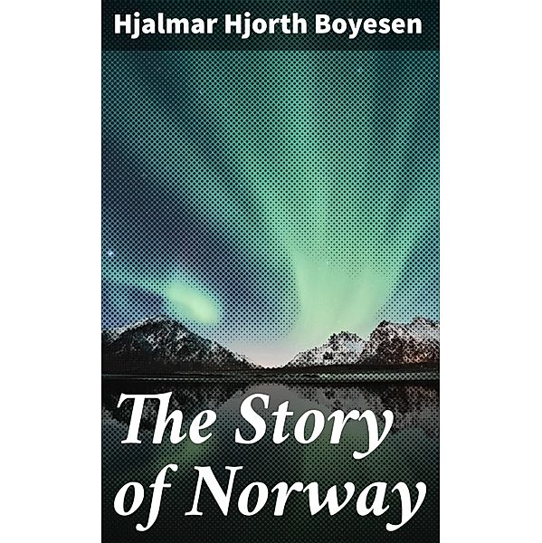 The Story of Norway, Hjalmar Hjorth Boyesen