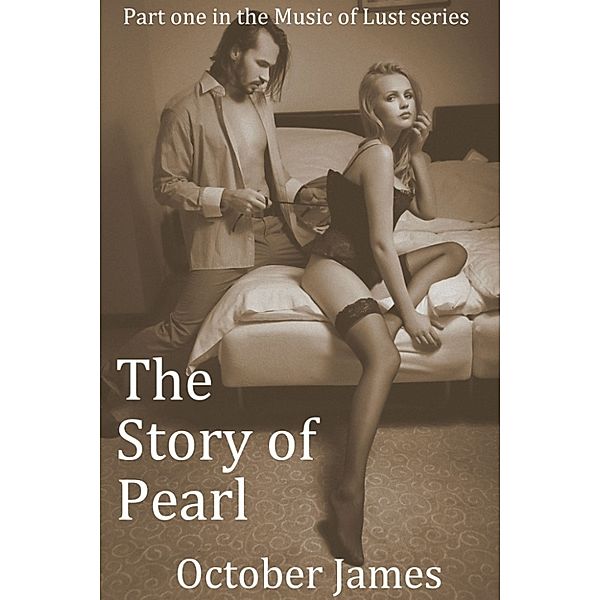 The Story of Pearl - Erotica (Music of Lust Book 1), October James