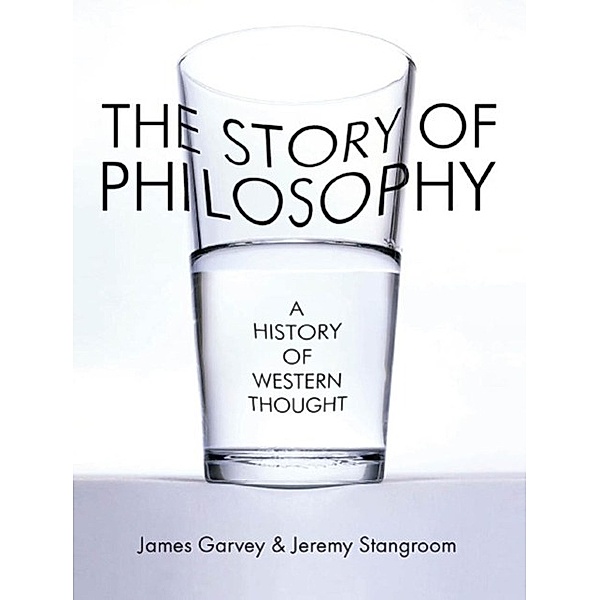 The Story of Philosophy, James Garvey, Jeremy Stangroom