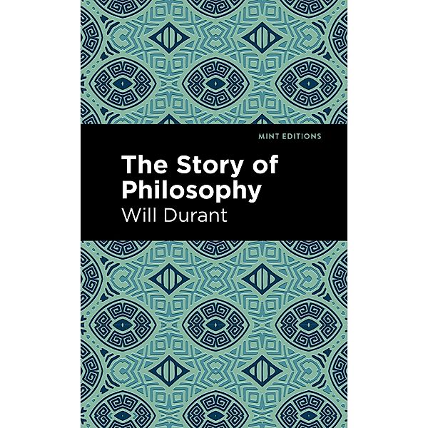 The Story of Philosophy / Mint Editions (Philosophical and Theological Work), Will Durant