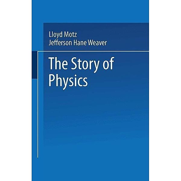 The Story of Physics, Lloyd Motz, Jefferson Hane Weaver