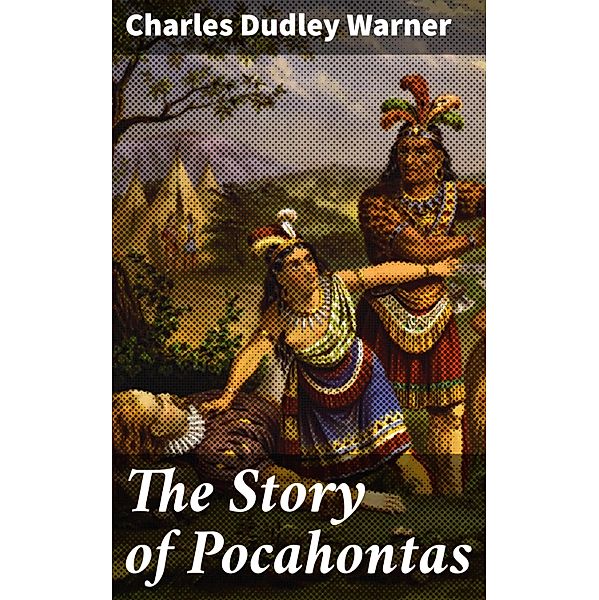 The Story of Pocahontas, Charles Dudley Warner