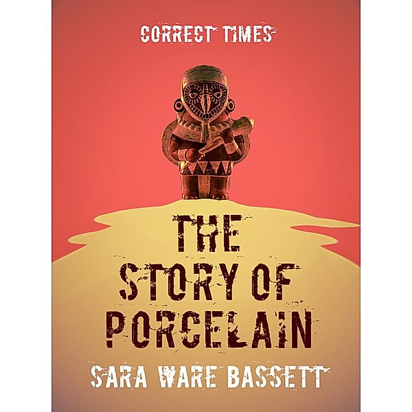 The Story of Porcelain, Sara Ware Bassett