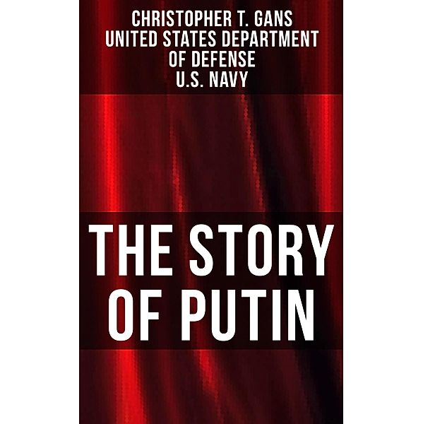 The Story of Putin, Christopher T. Gans, United States Department of Defense, U. S. Navy