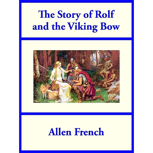 The Story of Rolf and the Viking Bow, Allen French