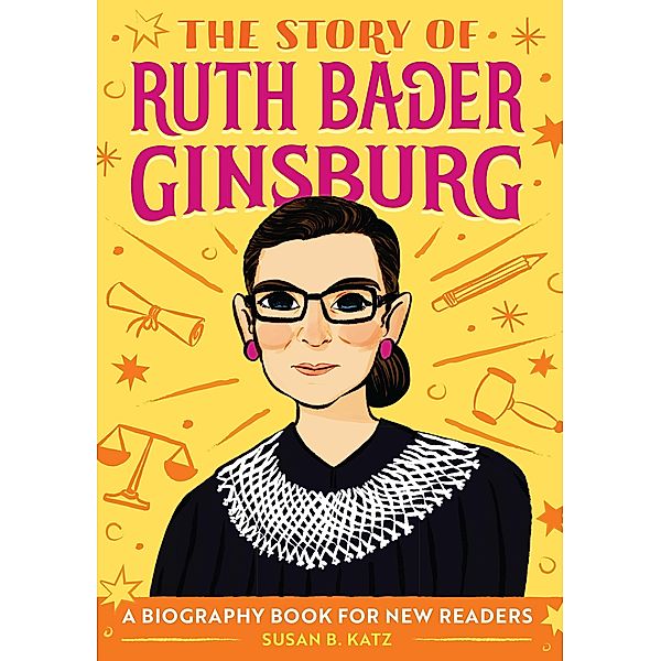 The Story of Ruth Bader Ginsburg / The Story of Biographies, Susan B. Katz