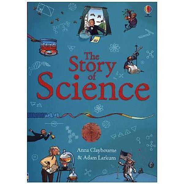 The Story Of Science, Anna Claybourne, Adam Larkum