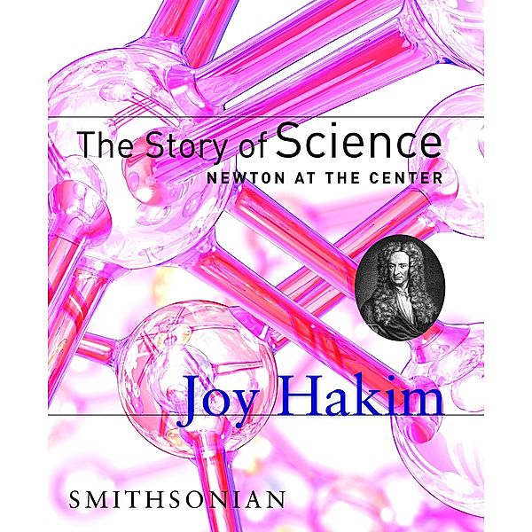 The Story of Science: Newton at the Center / The Story of Science Bd.2, Joy Hakim