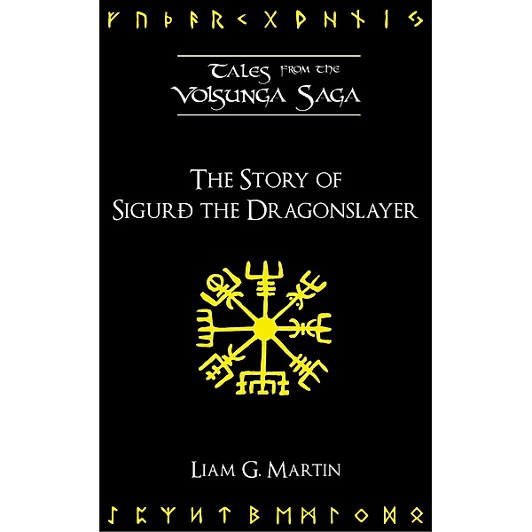 The Story of Sigurd the Dragonslayer (Tales from the Volsunga Saga) / Tales from the Volsunga Saga, Liam G. Martin