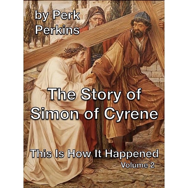 The Story of Simon of Cyrene (This Is How It Happened, #2) / This Is How It Happened, Perk Perkins