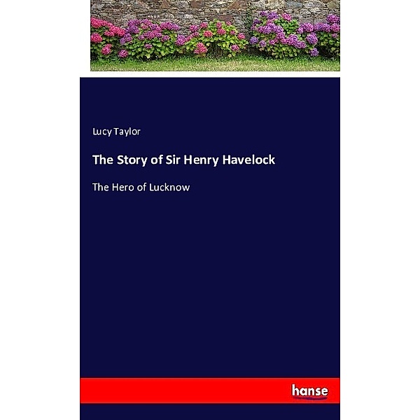The Story of Sir Henry Havelock, Lucy Taylor