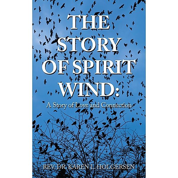 The Story of Spirit Wind:, Rev. Karen L. Holgersen