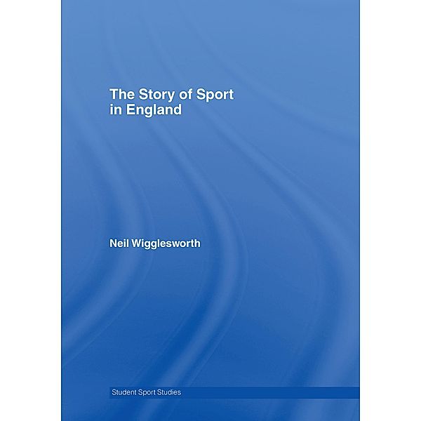 The Story of Sport in England, Neil Wigglesworth