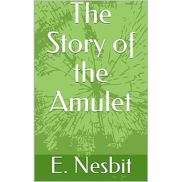 The Story of the Amulet, E. Nesbit