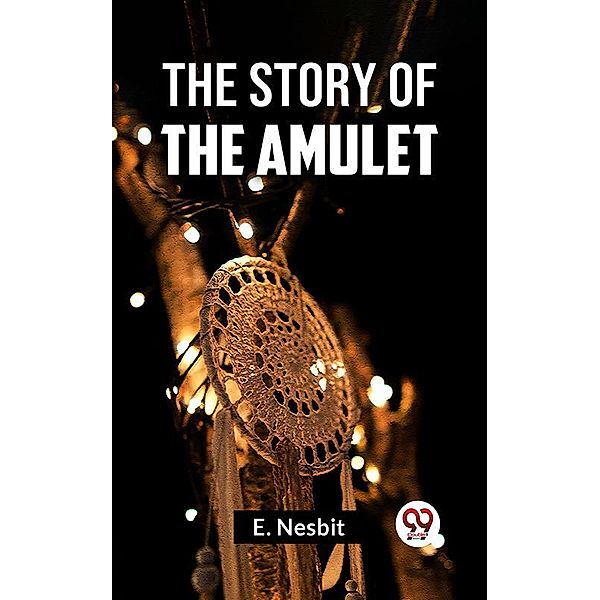 The Story Of The Amulet, E. Nesbit