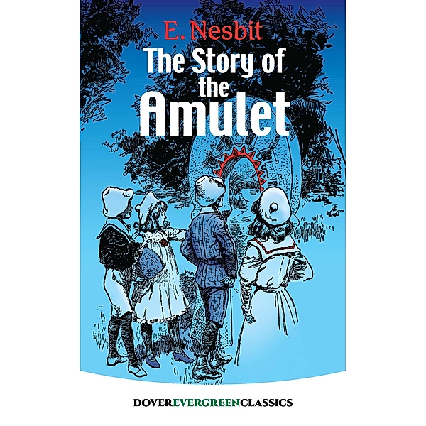 The Story of the Amulet / Dover Children's Evergreen Classics, E. Nesbit