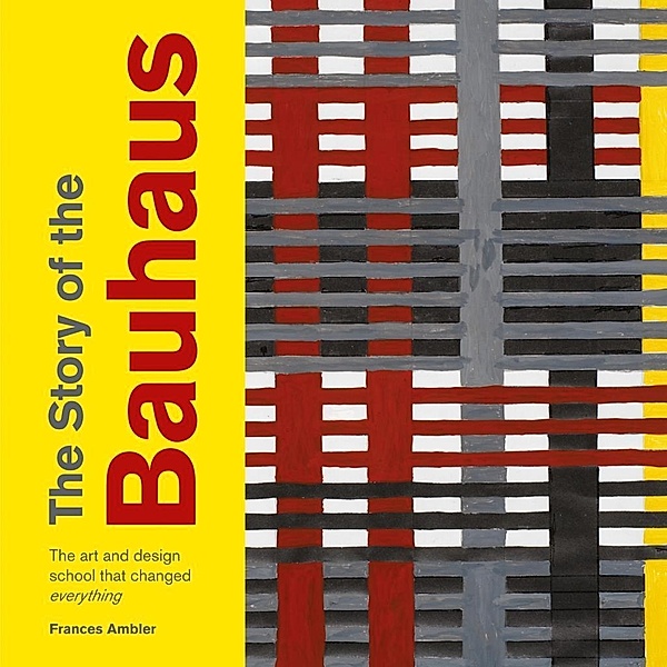 The Story of the Bauhaus / The Story of ..., Frances Ambler