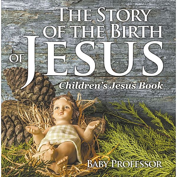 The Story of the Birth of Jesus | Children's Jesus Book / Baby Professor, Baby