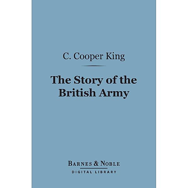 The Story of the British Army (Barnes & Noble Digital Library) / Barnes & Noble, C. Cooper King