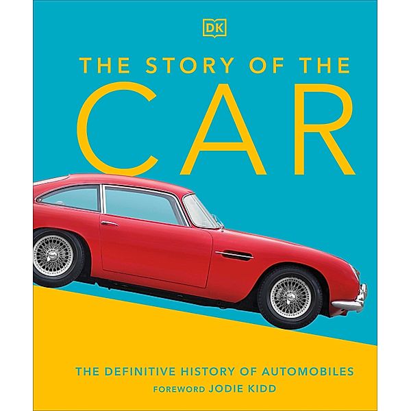 The Story of the Car / DK Definitive Visual Histories, Giles Chapman