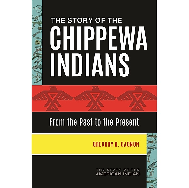 The Story of the Chippewa Indians, Gregory O. Gagnon