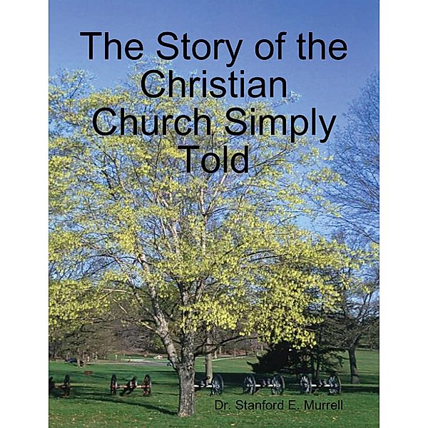 The Story of the Christian Church Simply Told, Stanford E. Murrell