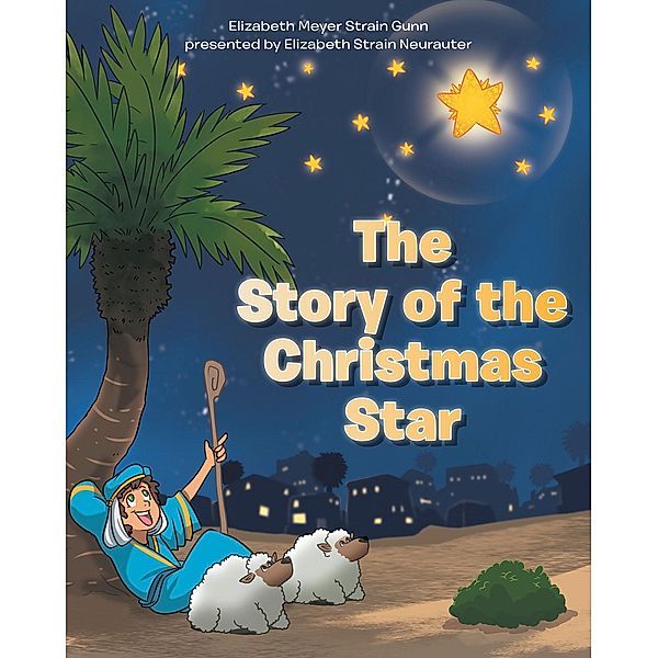 The Story of the Christmas Star, Elizabeth Meyer Strain Gunn presented by Elizabeth Strain Neurauter