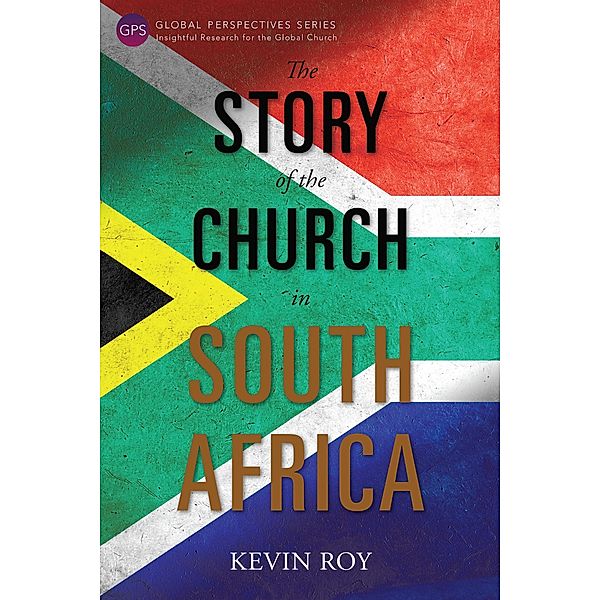 The Story of the Church in South Africa / Global Perspectives Series, Kevin Roy