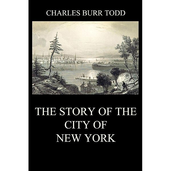 The Story of the City of New York, Charles Burr Todd