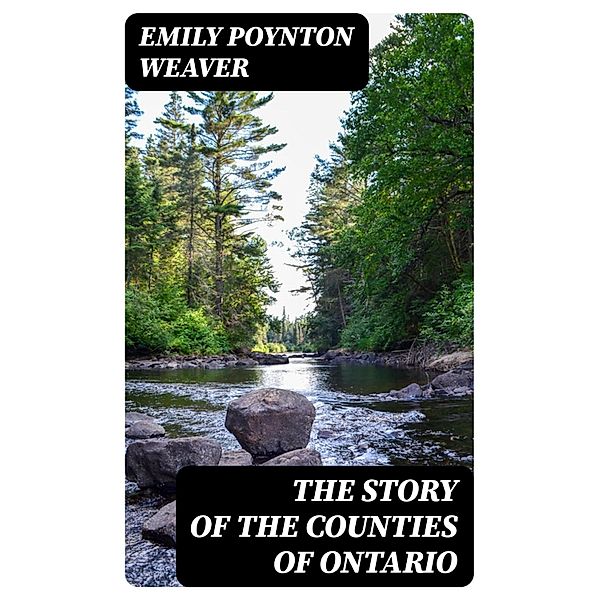 The Story of the Counties of Ontario, Emily Poynton Weaver