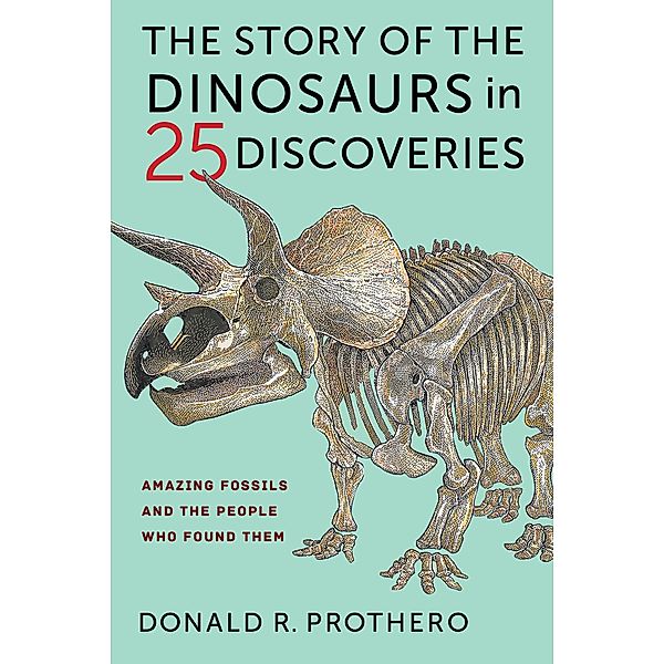 The Story of the Dinosaurs in 25 Discoveries, Donald R. Prothero