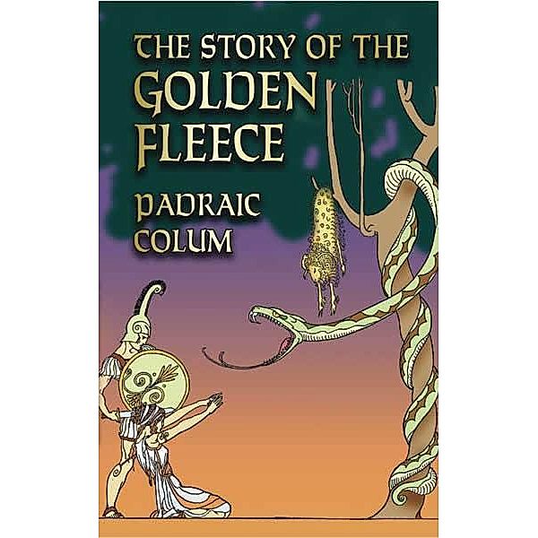 The Story of the Golden Fleece / Dover Children's Classics, Padraic Colum