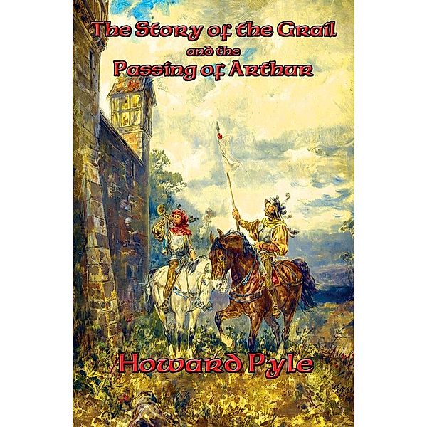 The Story of the Grail and the Passing of Arthur / Positronic Publishing, Howard Pyle