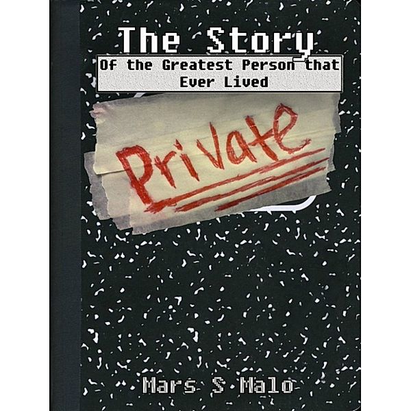 The Story: Of the Greatest Person that Ever Lived, Mars Malo