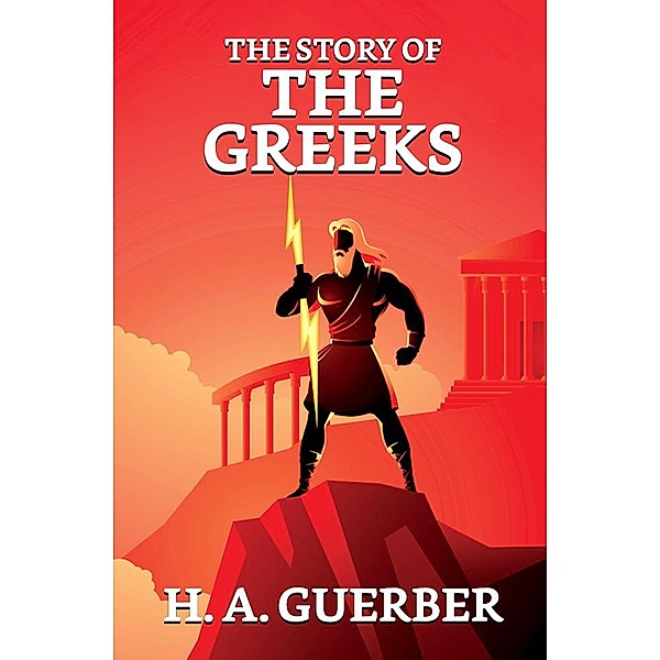 The Story of the Greeks / True Sign Publishing House, H. A. Guerber