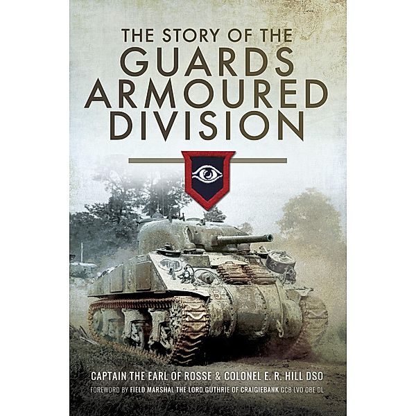 The Story of the Guards Armoured Division, The Earl of Rosse, E. R. Hill