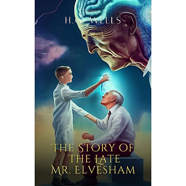 The Story of The Late Mr. Elvesham / World Classics, H. G. Wells