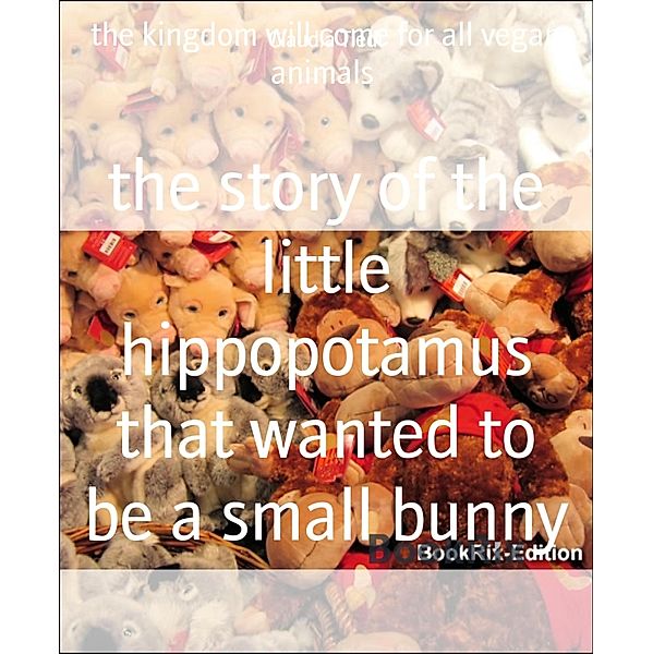 the story of the little hippopotamus that wanted to be a small bunny, Claudia Tiedt