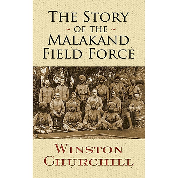 The Story of the Malakand Field Force / Dover Military History, Weapons, Armor, Winston Churchill