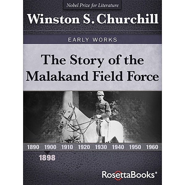 The Story of the Malakand Field Force / Winston S. Churchill Early Works, Winston S. Churchill