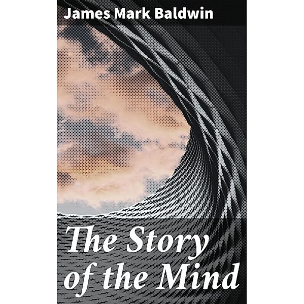 The Story of the Mind, James Mark Baldwin